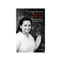 TOP10BOOKS - Libro DESPUES DE VIVIR UN SIGLO. UNA BIOGRAFIA DE VIOLETA PARRA