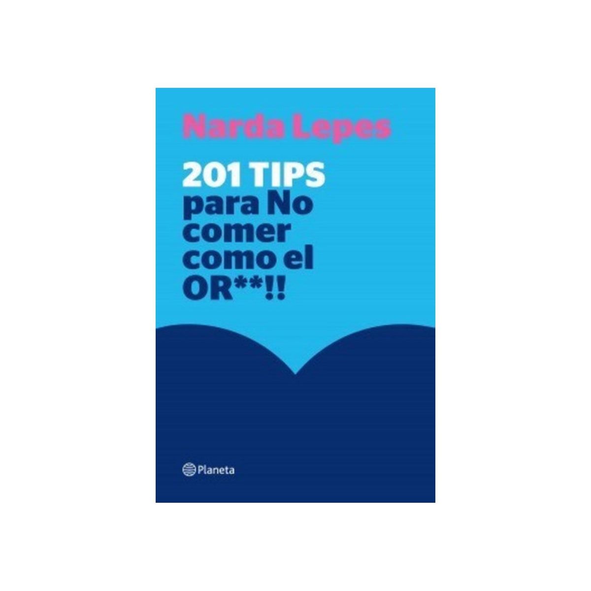 TOP10BOOKS - LIBRO 201 Tips Para No Comer cómo El Or**!! - Narda Lepes