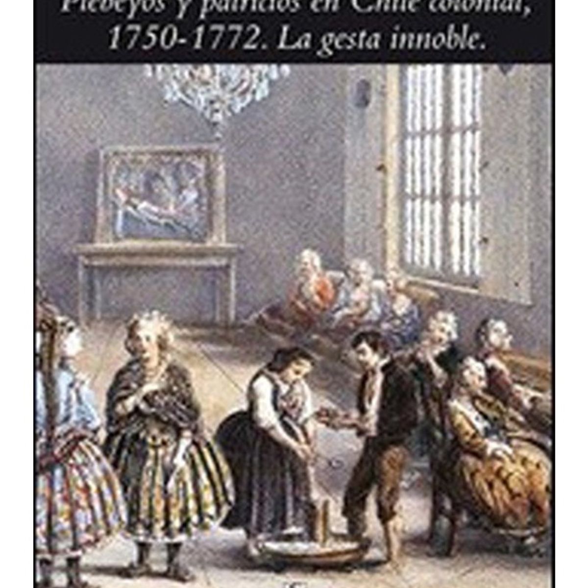 TOP10BOOKS - LIBRO Plebeyos Y Patricios En Chile Colonial, canales oficiales. La Gesta
