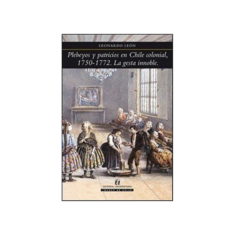 TOP10BOOKS - Libro PLEBEYOS Y PATRICIOS EN CHILE COLONIAL, 1750-1772. LA GESTA INNOBLE