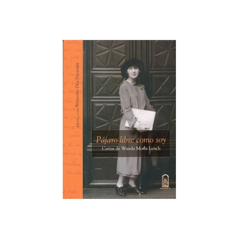 TOP10BOOKS - Libro PAJARO LIBRE COMO SOY. CARTAS DE WANDA MORLA LYNCH