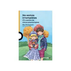 TOP10BOOKS - Libro NO SOMOS IRROMPIBLES (12 CUENTOS DE CHICOS ENAMORADOS)