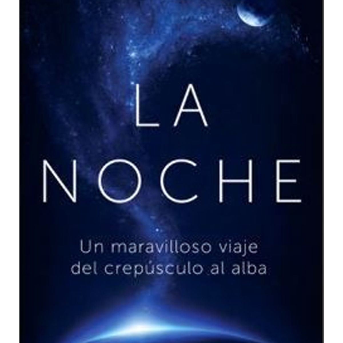 TOP10BOOKS - LIBRO La Noche. Un Maravilloso Viaje Del Crepúsculo Al Alba