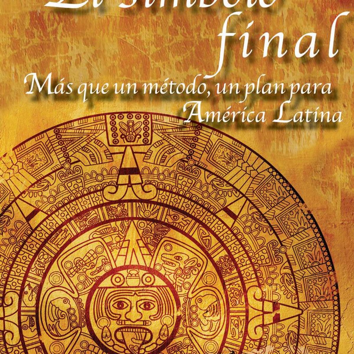 TOP10BOOKS - LIBRO El Símbolo Final. Mas Que Un Método, Un Plan Para América Latina