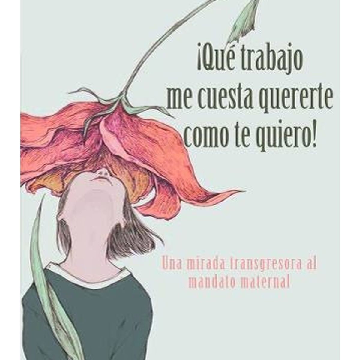 TOP10BOOKS - LIBRO ¡que Trabajo Me Cuesta Quererte Cómo Te Quiero! Una Mirada Transgresora Al