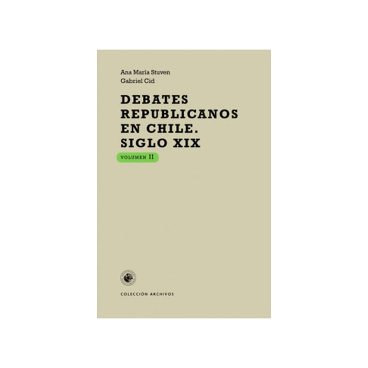 TOP10BOOKS - LIBRO Debates Republicanos En Chile - Siglo XIX, Volumen II