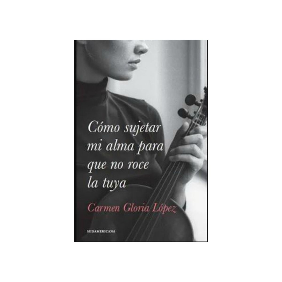 TOP10BOOKS - LIBRO Cómo Sujetar Mi Alma Para Que No Roce La Tuya