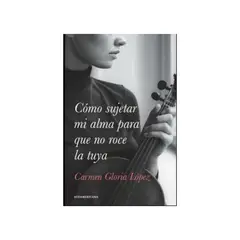 TOP10BOOKS - LIBRO Cómo Sujetar Mi Alma Para Que No Roce La Tuya