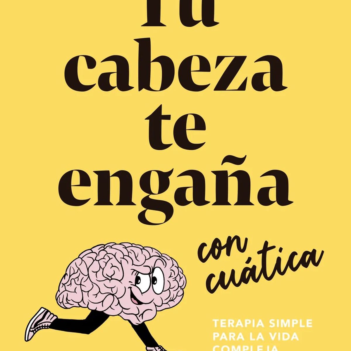 TOP10BOOKS - LIBRO Tu Cabeza Te Engaña Con Cuatica - Tu Cabeza Te Engaña Con Cuatica