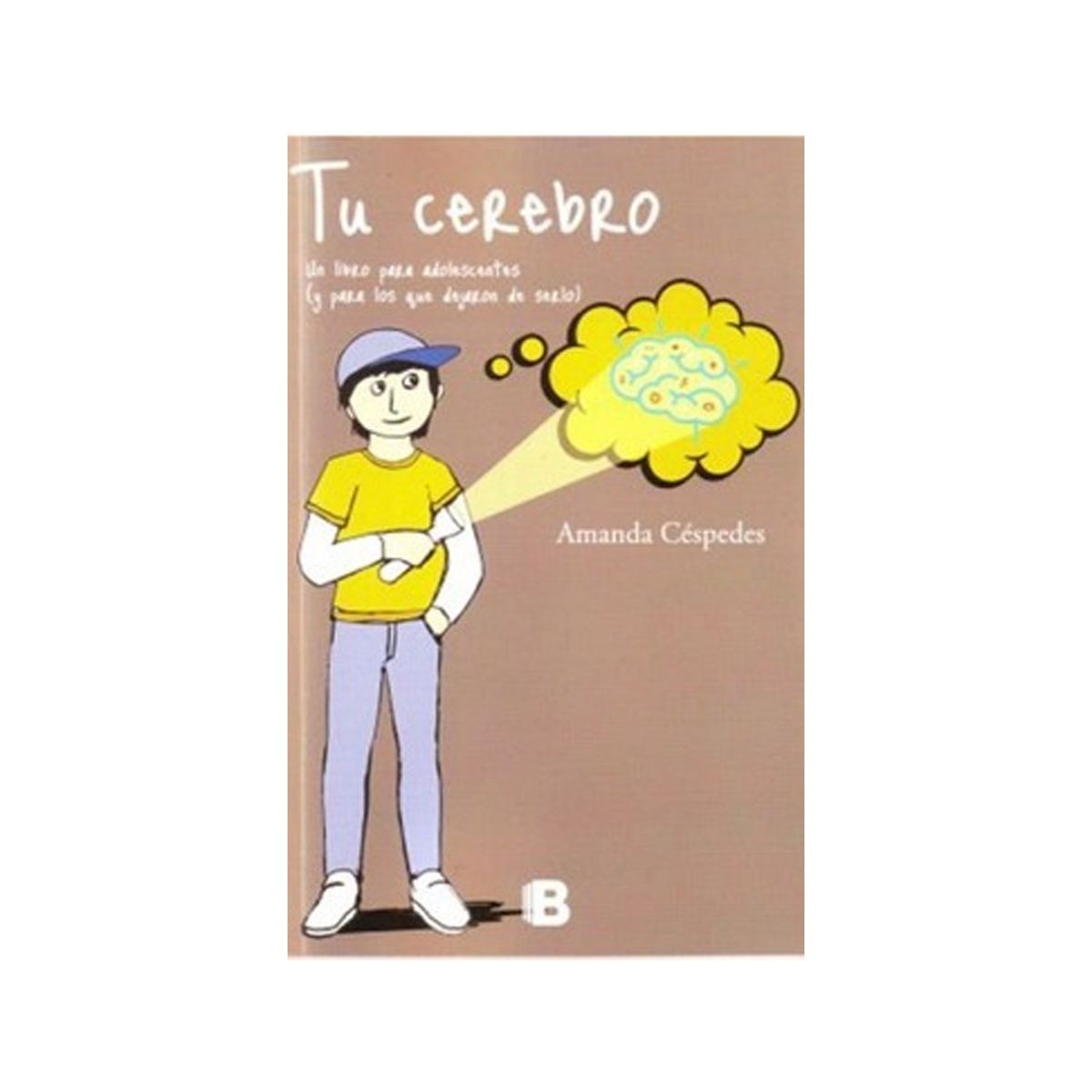 TOP10BOOKS - Libro TU CEREBRO. UN LIBRO PARA ADOLESCENTES Y PARA QUIENES DEJARON DE SERLO