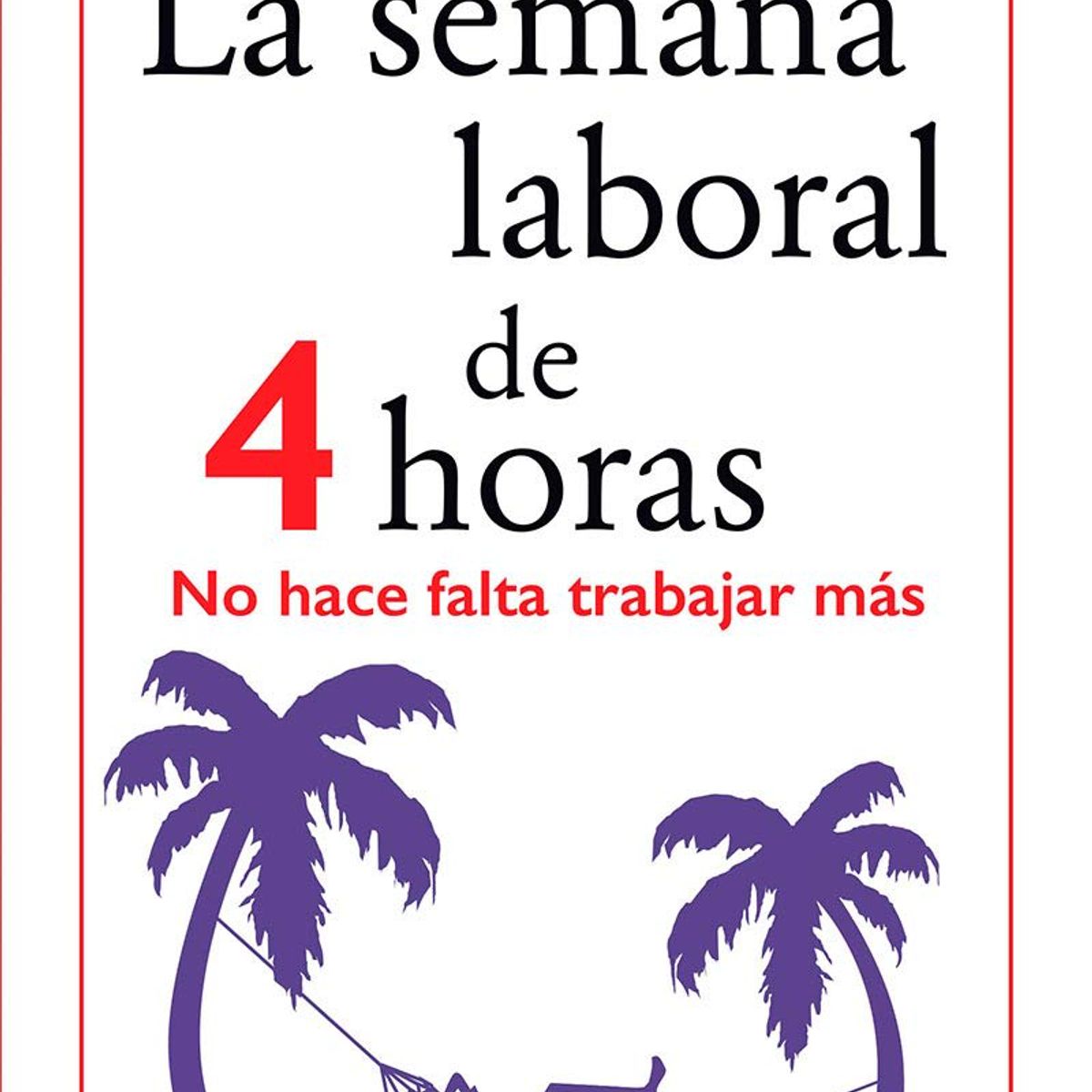 TOP10BOOKS - LIBRO La Semana Laboral De 4 Horas - La Semana Laboral De 4 Horas