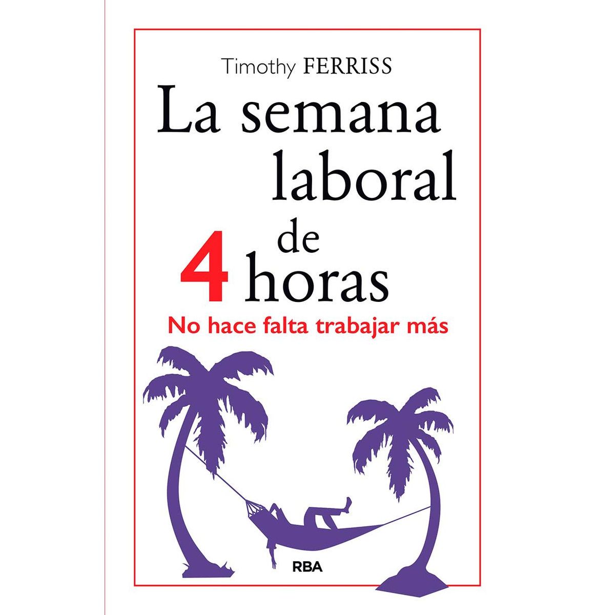 TOP10BOOKS - LIBRO La Semana Laboral De 4 Horas - La Semana Laboral De 4 Horas