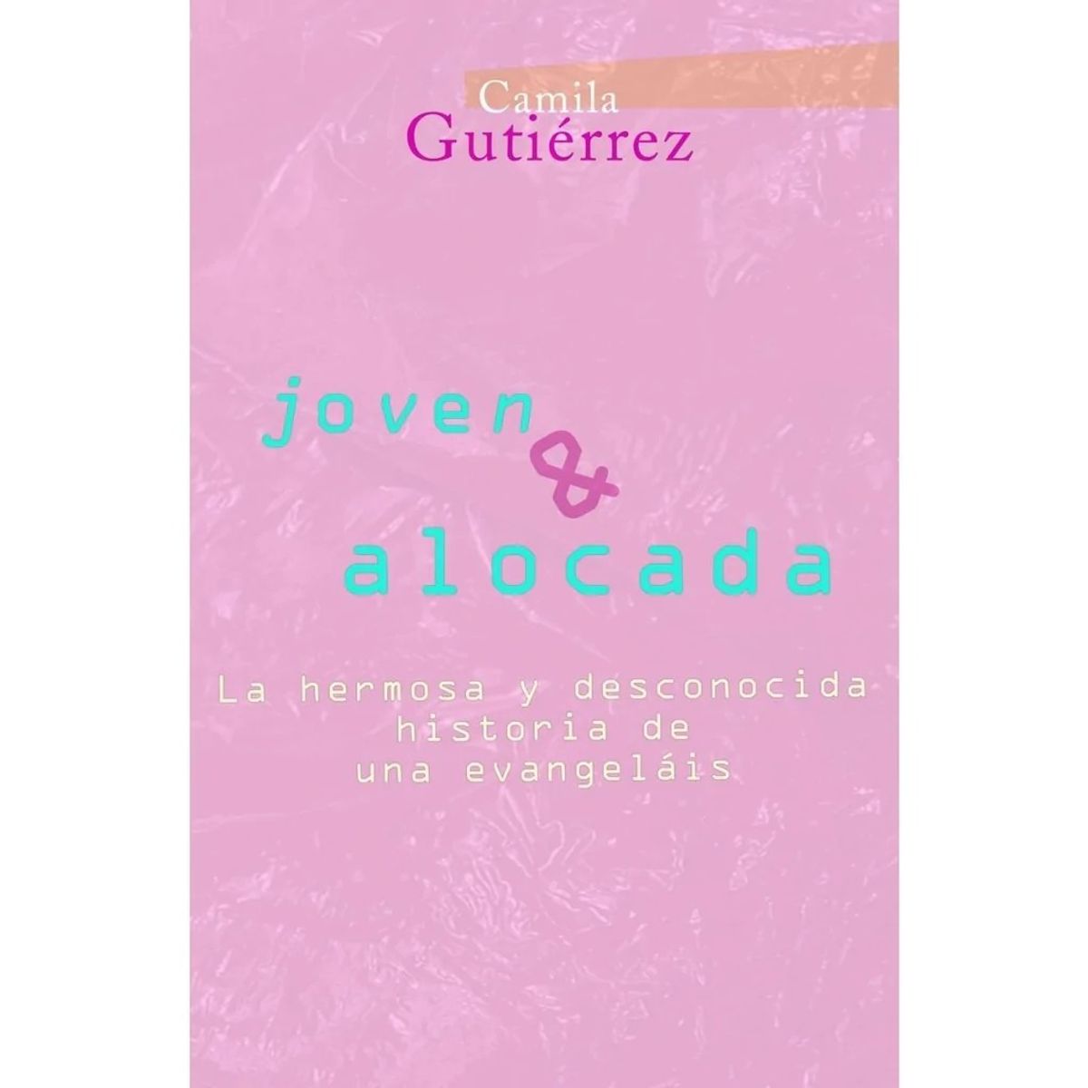 TOP10BOOKS - Libro JOVEN & ALOCADA. LA HERMOSA Y DESCONOCIDA HISTORIA DE UNA "EVANGELAIS"