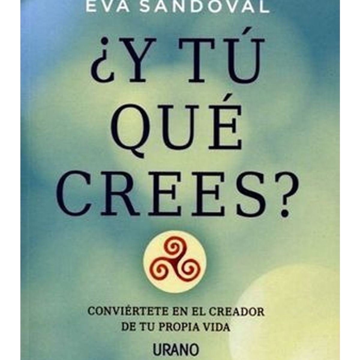 TOP10BOOKS - LIBRO ¿y Tú Que Crees? - Conviértete En El Creador De Tu Propia Vida