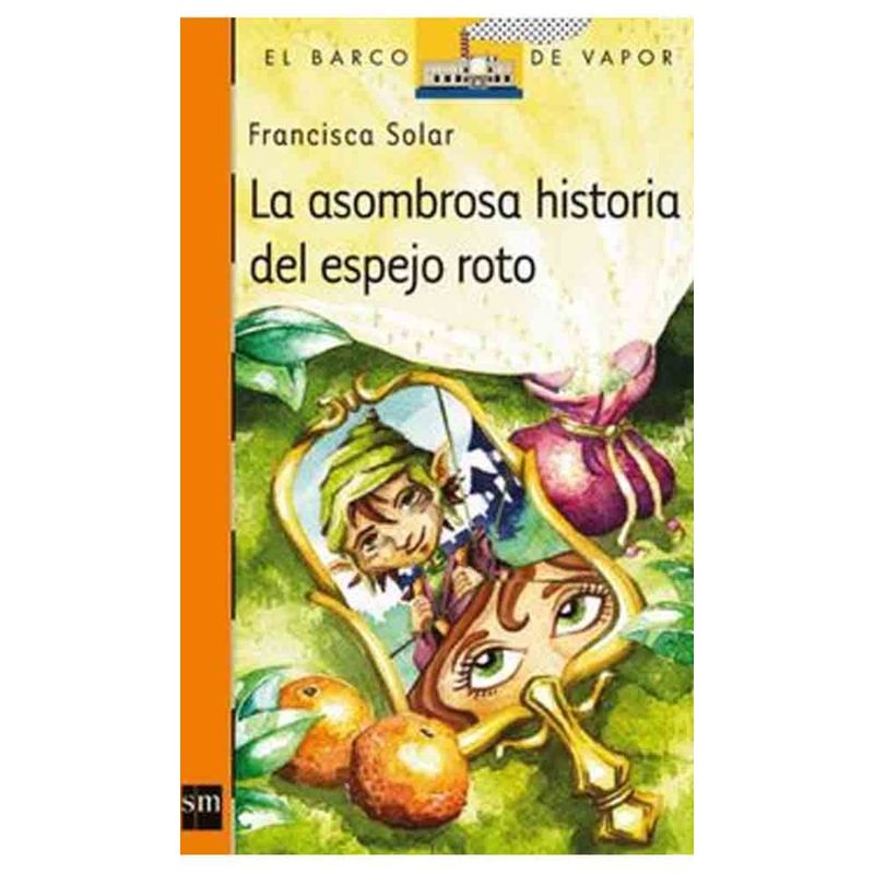 TOP10BOOKS - TEXTO LA ASOMBROSA HISTORIA DEL ESPEJO ROTO / FRANCISCA SOLAR / EDICIONES SM