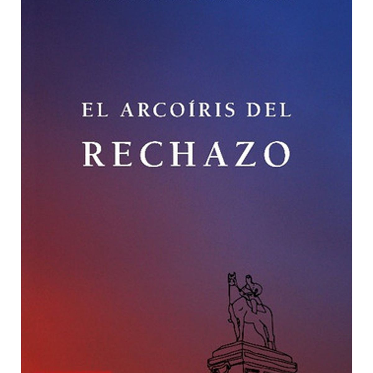 TOP10BOOKS - LIBRO El Arcoíris Del Rechazo - El Arcoíris Del Rechazo