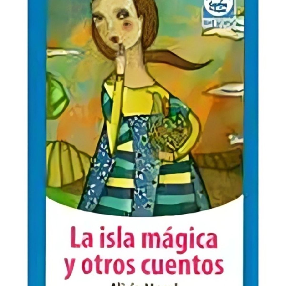 TOP10BOOKS - LIBRO LA ISLA MAGICA Y OTROS CUENTOS / ALICIA MOREL / ZIG ZAG