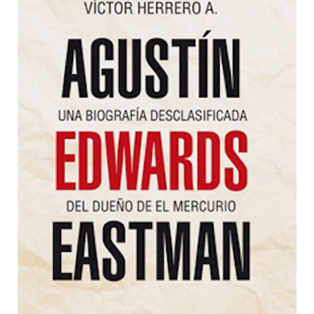 TOP10BOOKS - LIBRO Agustín Edwards Eastman. Una Biografía Desclasificada