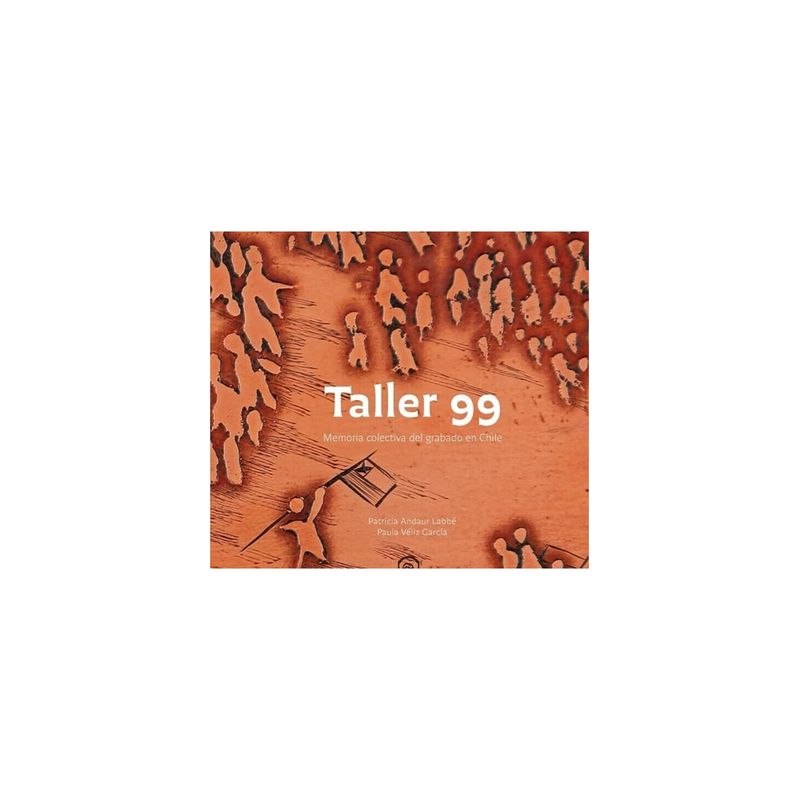TOP10BOOKS - Taller 99. Memoria Colectiva Del Grabado En Chile