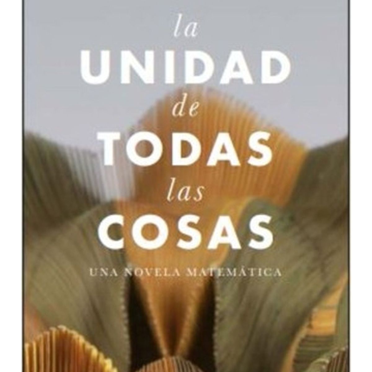 TOP10BOOKS - LIBRO La Unidad De Todas Las Cosas - La Unidad De Todas Las Cosas