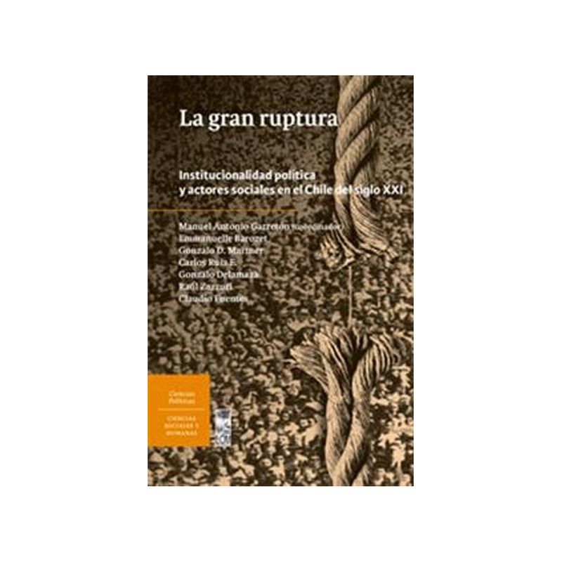 TOP10BOOKS - LIBRO LA GRAN RUPTURA. INSTITUCIONALIDAD POLITICA Y ACTORES SOCIALES EN EL CHIL