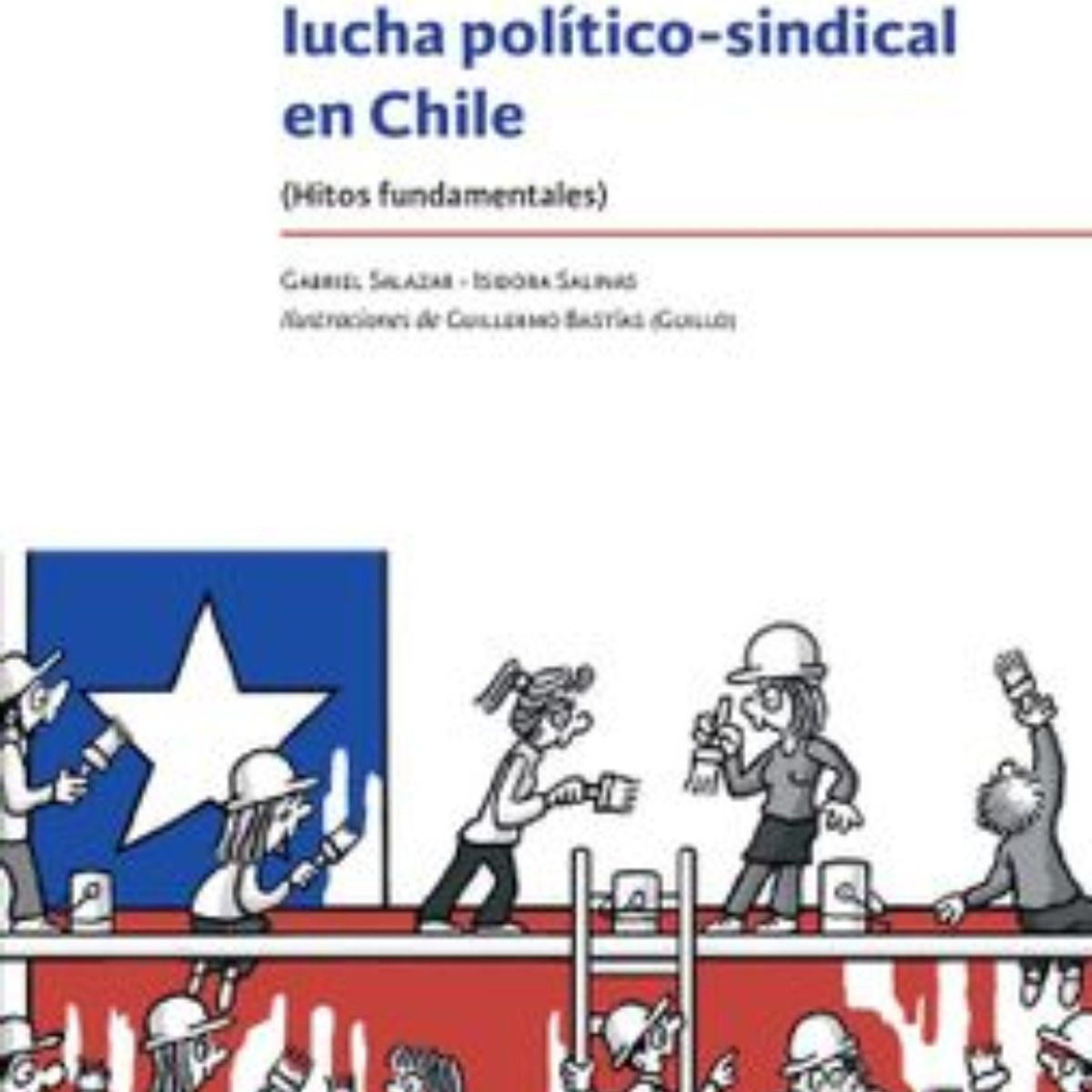 TOP10BOOKS - LIBRO Historia Del Trabajo Y La Lucha Politico - Sindical En Chile