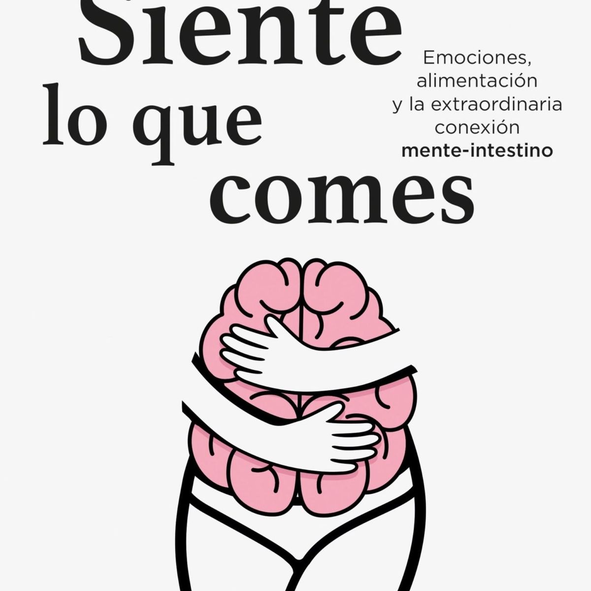 TOP10BOOKS - LIBRO Siente Lo Que Comes - Siente Lo Que Comes