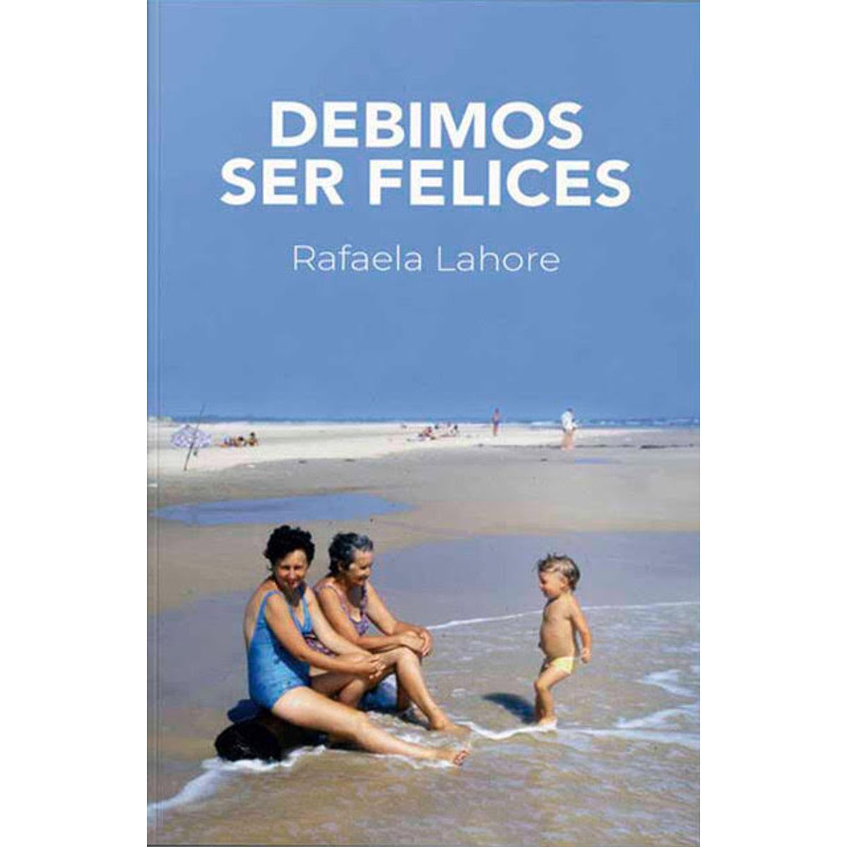 TOP10BOOKS - LIBRO Debimos Ser Felices - Debimos Ser Felices
