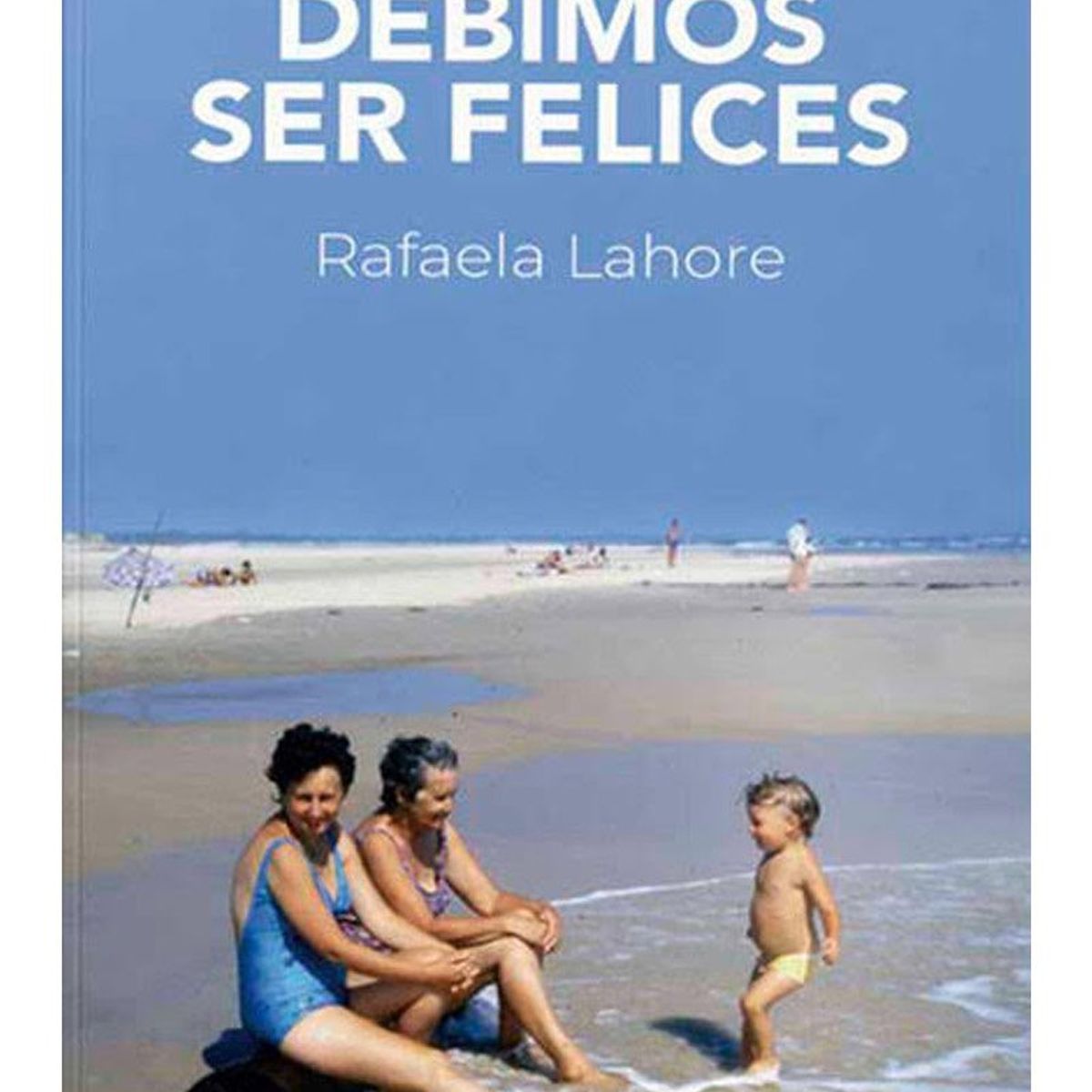 TOP10BOOKS - LIBRO Debimos Ser Felices - Debimos Ser Felices