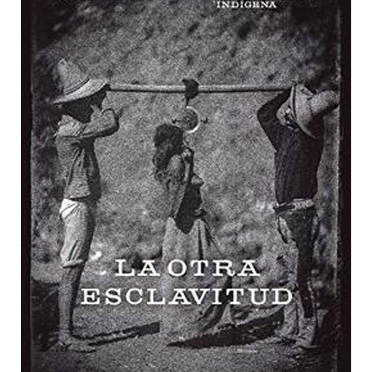 TOP10BOOKS - LIBRO La Otra e s c l a v i t u d. Historia Oculta Del Esclavismo Indígena