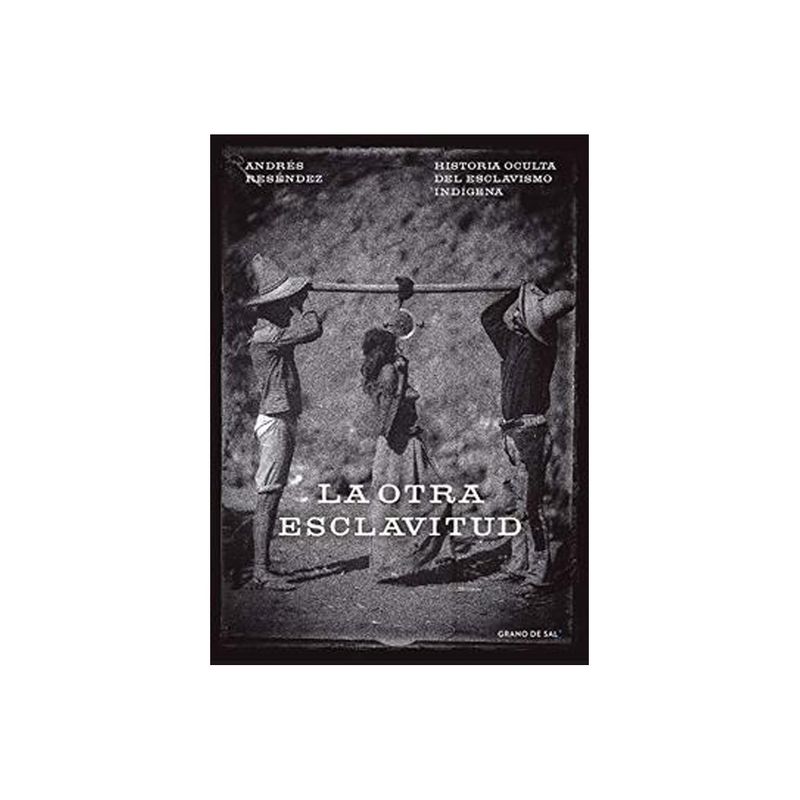 TOP10BOOKS - Libro LA OTRA e s c l a v i t u d. HISTORIA OCULTA DEL ESCLAVISMO INDIGENA