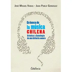 TOP10BOOKS - Libro EN BUSCA DE LA MUSICA CHILENA. CRONICA Y ANTOLOGIA DE UNA HISTORIA SONORA