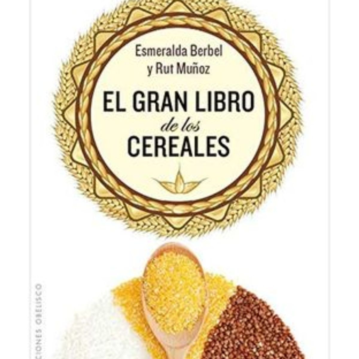 TOP10BOOKS - LIBRO El Gran Libro De Los Cereales - ESMERALDA BERBEL - RUT MU? OZ