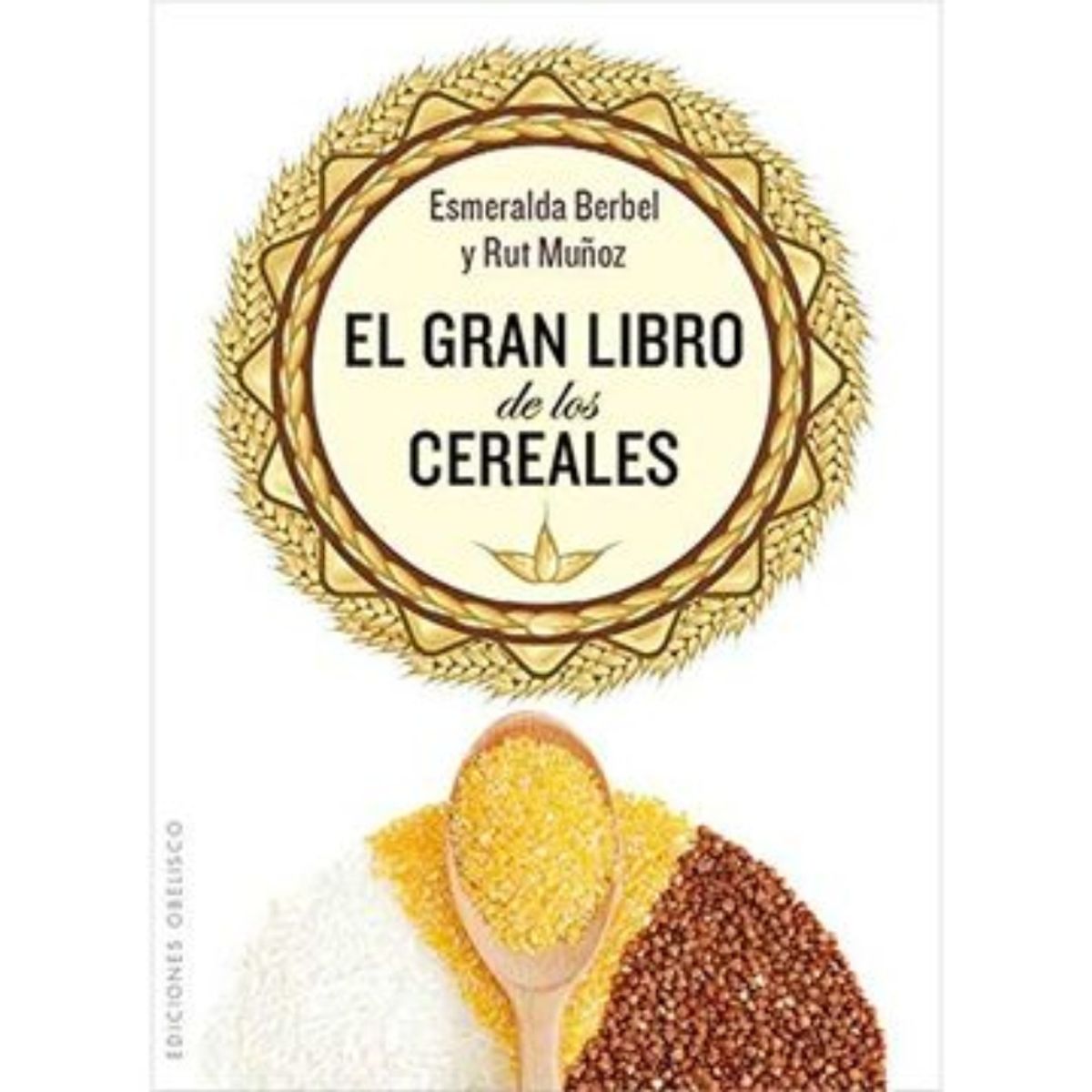 TOP10BOOKS - LIBRO El Gran Libro De Los Cereales - ESMERALDA BERBEL - RUT MU? OZ