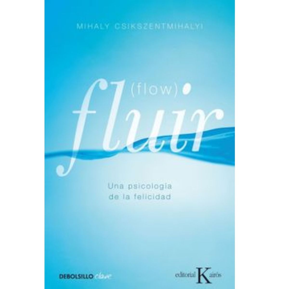 B DE BOLSILLO - Fluir (flow)  Una Psicología De La Felicidad