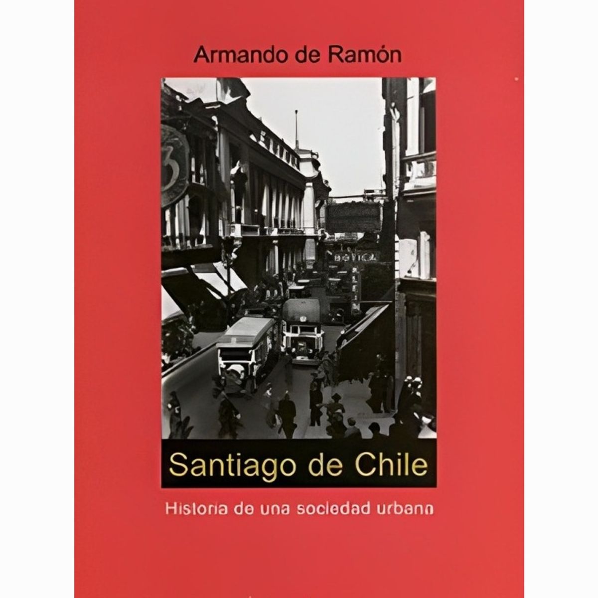 TOP10BOOKS - LIBRO Santiago De Chile. Historia De Una Sociedad Urbana