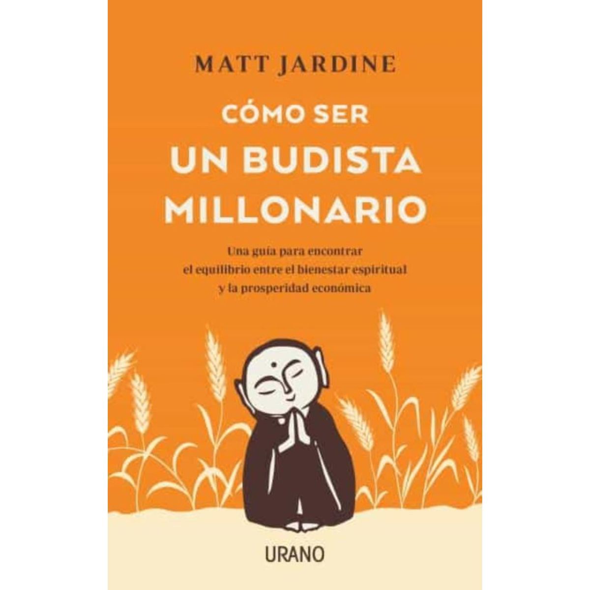 EDICIONES URANO - Cómo Ser Un Budista Millonario