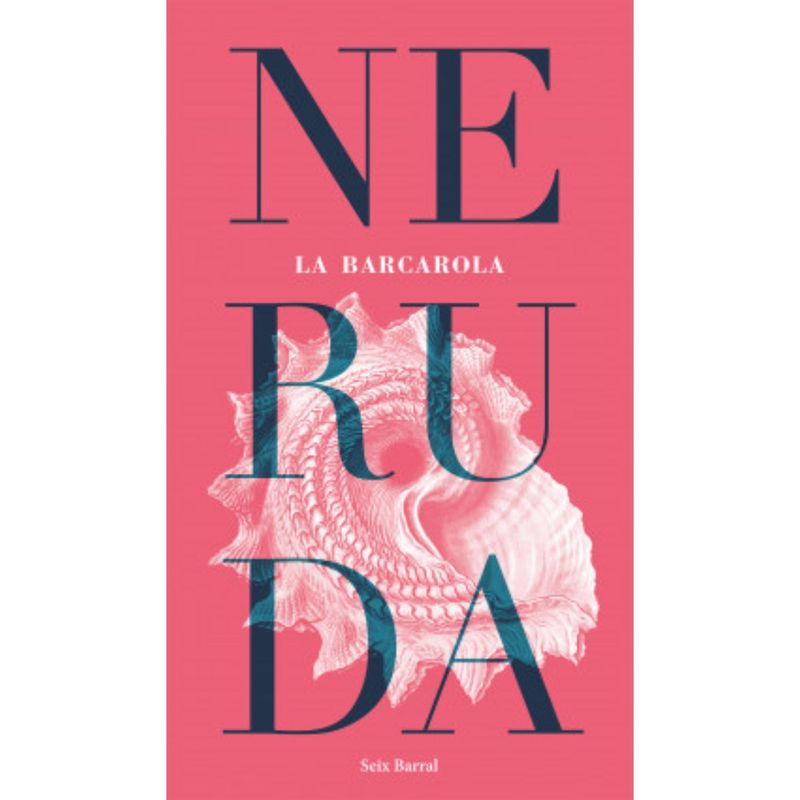 SEIX BARRAL - La Barcarola - Autor(a):  Pablo Neruda