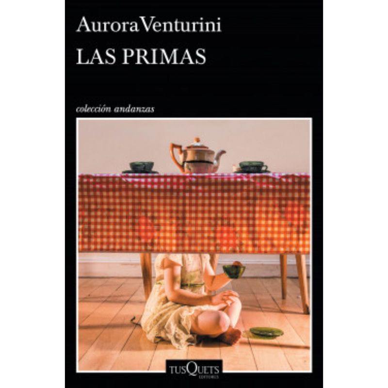 EDITORIAL TUSQUETS - Las Primas - Autor(a):  Aurora Venturini