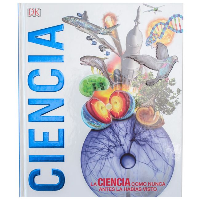 EDITORIAL DK - Dk Enciclopedia Ciencia Como Nunca Antes la Habias Visto