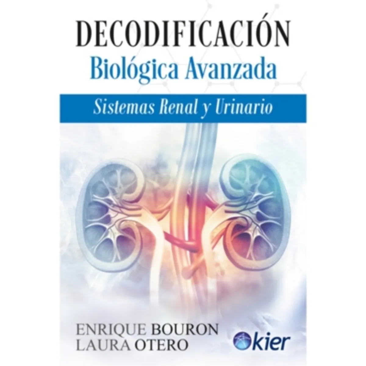 KIER - Decodificación Avanzada. Sistemas Renal Y Urinario