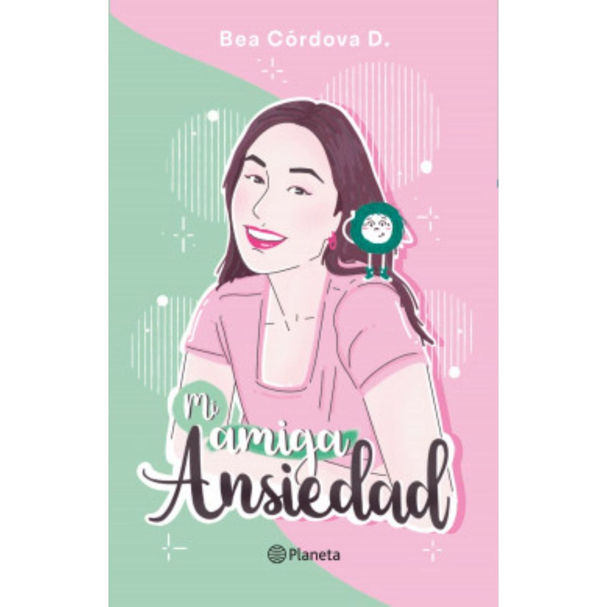 PLANETA - Mi Amiga Ansiedad - Autor(a):  Bea Córdova D.