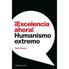 EDICIONES URANO - ¡Excelencia Ahora! - Autor(a): Tom Peters
