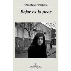 ANAGRAMA - Bajar Es Lo Peor - Autor(a): Mariana Enriquez
