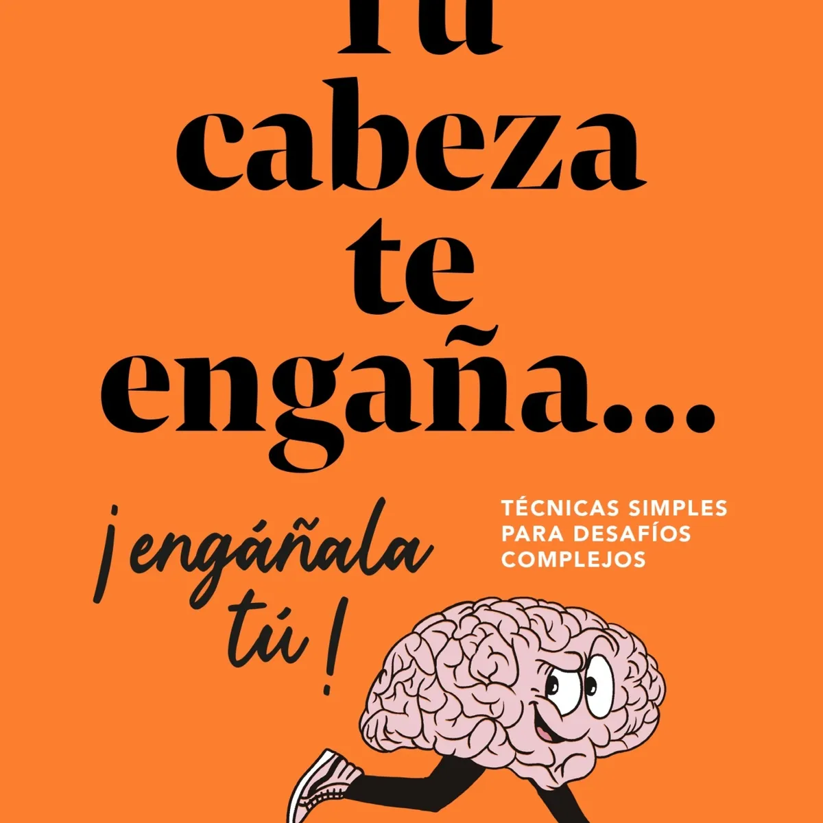 TOP10BOOKS - LIBRO Tu Cabeza Te Engaña... ¡engañala Tu! - PAMELA NUNEZ