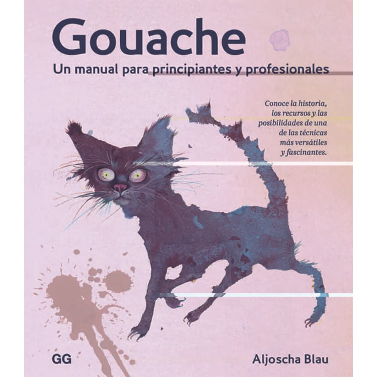 GUSTAVO GILI - Gouache. Un Manual Para Principiantes Y Profesionales