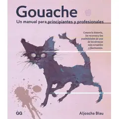 GUSTAVO GILI - Gouache. Un Manual Para Principiantes Y Profesionales