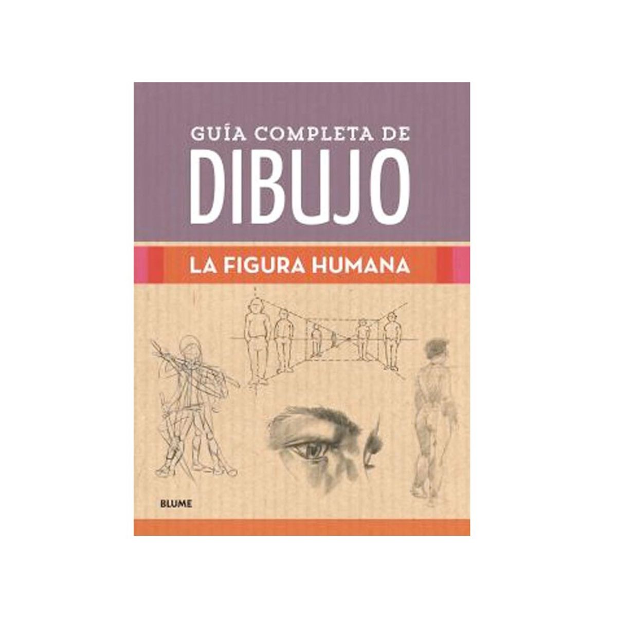 BLUME - Guía Completa De Dibujo. La Figura Humana