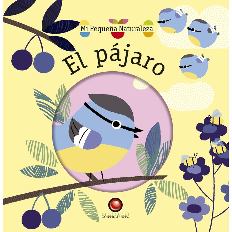 EDITORIAL CONTRAPUNTO - Libro Mi Pequeña Naturaleza - El Pajaro