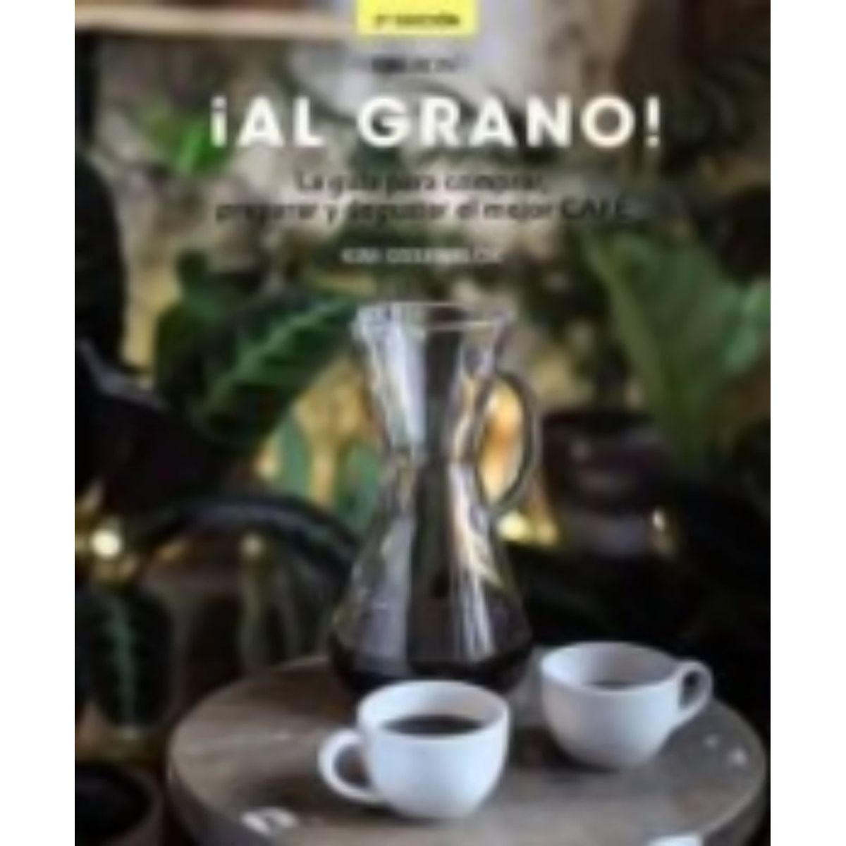 TOP10BOOKS - Libro ¡AL GRANO! GUIA PARA COMPRAR PREPARAR Y DEGUSTAR EL MEJOR CAFE